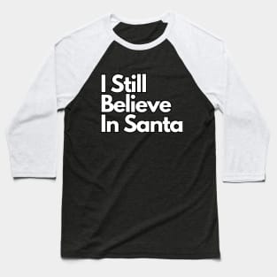 I Still Believe In Santa Baseball T-Shirt